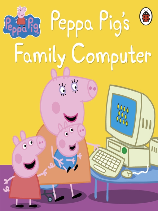 Title details for Peppa Pig's Family Computer by Peppa Pig - Available